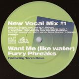 Furry Phreaks (Freakss) – Want Me Like Water  (New Vocal Mix #1) b/w  New Vocal Mix #2 – Peacefrog UK 12″