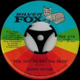 Gloria Taylor – You Got To Pay The Price b/w Loving You And Being Loved By You – Silver Fox 7″