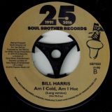 Bill Harris – Am I Cold, Am I Hot (Short Version) b/w Long Version – Soul Brother 7″