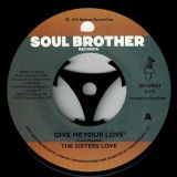 The Sisters Love – Give Me Your Love b/w Try It, You’ll Like It – Soul Brother 7″