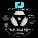 Jeff Perry – Love Don`t Come No Stronger b/w Mandrill – Too Late – Outta Sight 7″