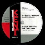 Milton James & The Creators – My Lonely Feeling b/w  Kenard – What Did You Gain By That? – Kent 7″