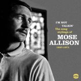 Mose Allison – I’m Not Talkin’ The Song Stylings Of Mose Allison 1957-1971 – BGP CD
