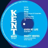 Mighty Whites – Given My Life b/w Jacqueline Jones – A Frown On My Face – Kent Select 7″