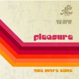 Pleasure – One More Time b/w For Your Pleasure – Six Nine 7″