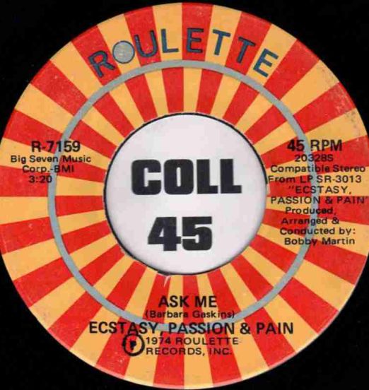 Ecstasy, Passion & Pain - Ask Me b/w I'll Take The Blame - Roulette 7"
