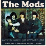 The Mods – I Give you An Inch (And You Take A Mile) b/w You’ve Got Another Think Coming – Misty Lane 7″