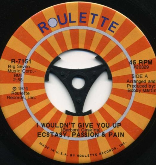 Ecstasy, Passion & Pain - I Wouldn't Give You Up b/w Don't Burn Your Bridges Behind You - Roulette 7"
