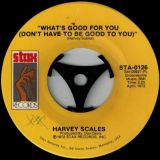 Harvey Scales – I Wanna Do It b/w What’s Good For You (Don’t Have To Be Good To You) – Stax 7″