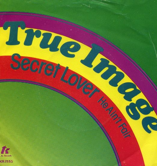True Image - Secret Lover b/w He Ain't Fair - T.K. 7"