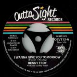 Benny Troy – I Wanna Give You Tomorrow b/w (Disco Version) – Outta Sight 7″