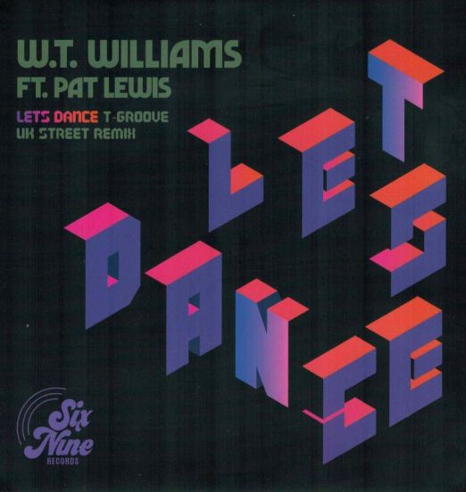 W.T. Williams - Let's Dance (Ft. Pat Lewis T-Groove Uk Street Remix) b/w Go Away - Six Nine 7"