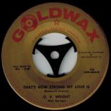 O.V. Wright – There Goes My Used To Be b/w That’s How Strong My Love Is – Goldwax 7″