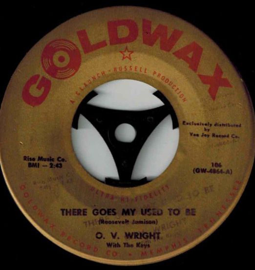 O.V. Wright - There Goes My Used To Be b/w That's How Strong My Love Is - Goldwax 7"