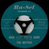The Metros – Now That You’ve Gone b/w Where Were You – Ra-Sel 7″