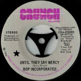 Bop Incorporated – Until They Say Mercy b/w Different Directions – Crunch DJ 7″
