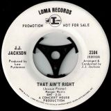 J. J. Jackson – That Ain’t Right b/w Courage Ain’t Strength – Loma DJ 7″
