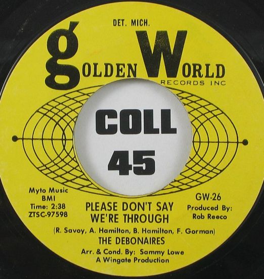 The Debonaires - Please Don't Say We're Through b/w Eenie, Meenie, Gypsaleenie - Golden World	7"