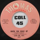Cash McCall – When You Wake Up b/w You Ain’t Too Cool – Thomas 7″