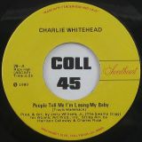 Charlie Whitehead – I Finally Found Myself Something To Sing About b/w People Tell Me I’m Losing My Baby – Sweetheart 7″