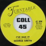 George Smith – I’ve Had It b/w When Love Turns To Pity – Turntable 7″