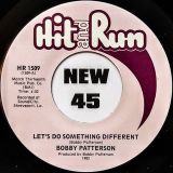 *BACK IN!* Bobby Patterson – Let’s Do Something Different b/w If Every Man Had A Woman Like You – Hit & Run 7″