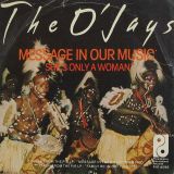 The O’Jays – Message In Our Music b/w She’s Only A Woman – PIR NL 7″