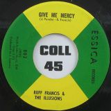 Ruff Francis & The Illusions – Give Me Mercy b/w Misery Loves Company – Essica 7″