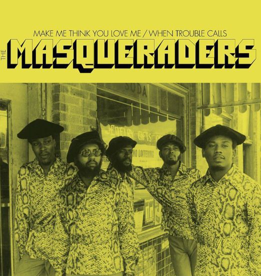 The Masqueraders - Make Me Think You Love Me b/w When Trouble Calls - Soul4Real 7"+PS