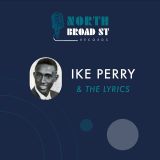 Ike Perry & The Lyrics – God Must’ve Sent You To Me b/w I Am Just A Man – North Broad St 7″