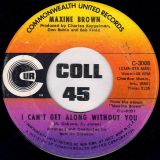 Maxine Brown – I Can’t Get Along Without You b/w Reason To Believe – Commonwealth 7″