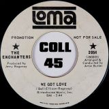 The Enchanters – We Got Love b/w I’ve Lost All Communications – Loma DJ 7″
