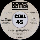 The Enchanters – We Got Love b/w I’ve Lost All Communications – Loma DJ 7″