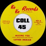 Luther Ingram – Missing You b/w Since You Don’t Want Me – Koko 7″
