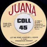 Frederick Knight – Let Me Ring Your Bell Again b/w When It Ain’t Right With My Baby – Juana 7″