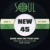 Bobby Barnes – Super High On Your Love b/w I’ve Had My Share Of Loving You – Soul4Real 7″+PS