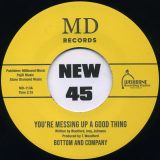 Bottom And Company – You’re Messing Up A Good Thing b/w I’m Sorry – MD 7″