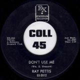 Ray Pettis – Don’t Use Me b/w 2 Step – Exodus 7″