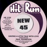 Paul Thompson – Having A Little Talk With Love b/w Let Me Be A Man – Hit & Run 7″