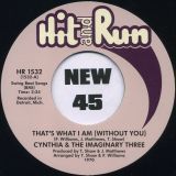 Cynthia & The Imaginary Three – That’s What I Am (Without You) b/w Many Mood (Of A Man) – Hit & Run 7″