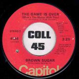 Brown Sugar – The Game Is Over b/w I’m Going Through Changes Now – Capitol 7″