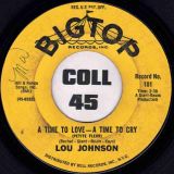 Lou Johnson – Unsatisfied b/w A Time To Love-A Time To Cry – Big Top 7″