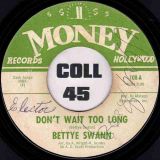 Bettye Swann – Don’t Wait Too Long b/w What Is My Life Coming To – Money 7″
