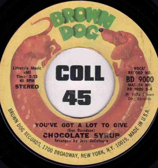 Chocolate Syrup - You've Got A Lot To Give b/w Just In The Nick Of Time - Brown Dog 7"