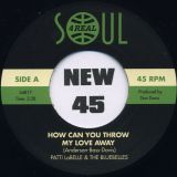 Patti LaBelle and The Bluebelles – How Can You Throw My Love Away b/w When Joe Touches Me – Soul4Real 7″