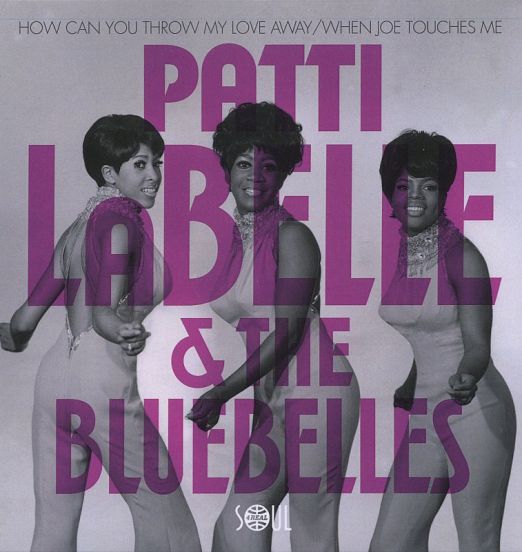 Patti LaBelle and The Bluebelles - How Can You Throw My Love Away b/w When Joe Touches Me - Soul4Real 7"