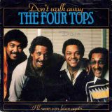The Four Tops – Don’t Walk Away b/w I’ll Never Ever Leave Again – Casablanca 7″