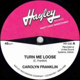 Carolyn Franklin – Turn Me Loose b/w Jimmy Gilford – All Over And Done – Hayley UK 7″
