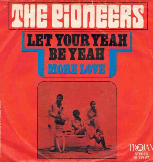 The Pioneers - Let Your Yeah Be Yeah b/w More Love - Trojan NL 7″