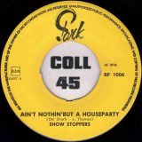 The Show Stoppers – Ain’t Nothing But A House Party b/w What Can A Man Do – Park NL 7″